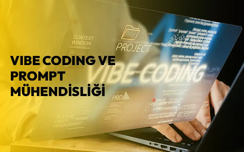 Vibe Coding ve Prompt Mühendisliği: Yapay Zeka ile Yazılım Geliştirmenin Yeni Çağı